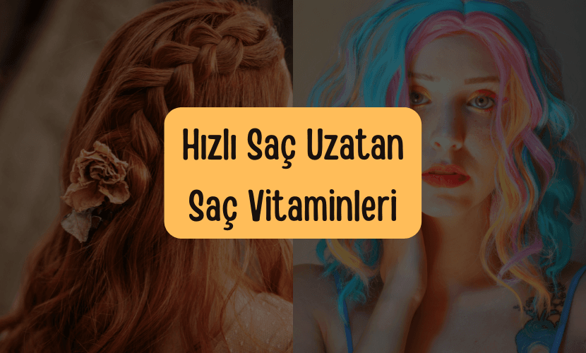 Saçınızın Uzamasını Hızlandıran En İyi Saç Vitaminleri