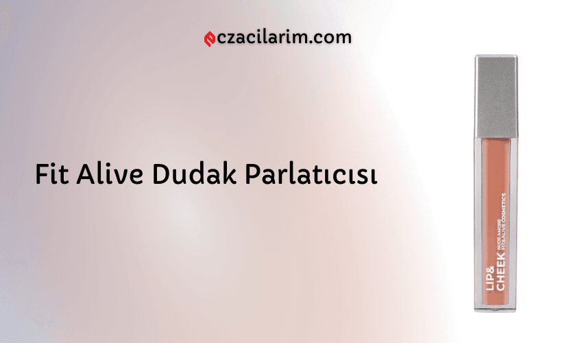 Fit Alive Dudak Parlatıcısı Fiyatı, Yorumları