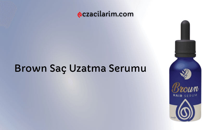Brown Saç Uzatma Serumu Fiyatı, Yorumları